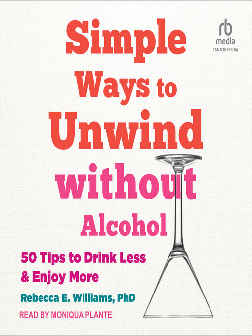 Title details for Simple Ways to Unwind without Alcohol by Rebecca E. Williams, PhD - Available